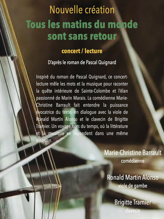 Tous les matins du monde d'après le roman de Pascal Quignard. Création de l'Ensemble Vedado avec Marie-Christine Barrault
