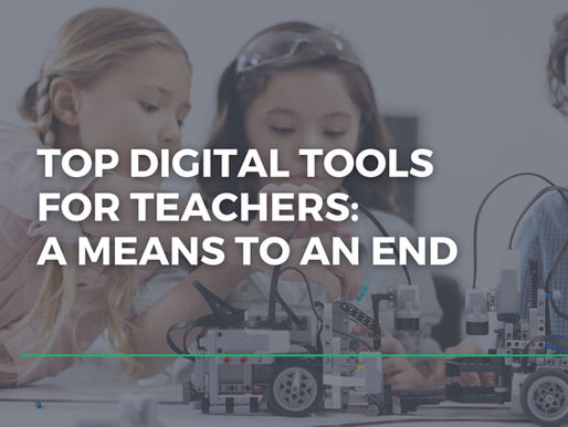 Top Digital Tools for Teachers: A Means to an End
