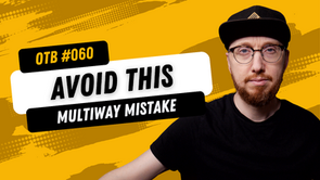 OTB #060: Don't Make This Mistake In Multiway Pots