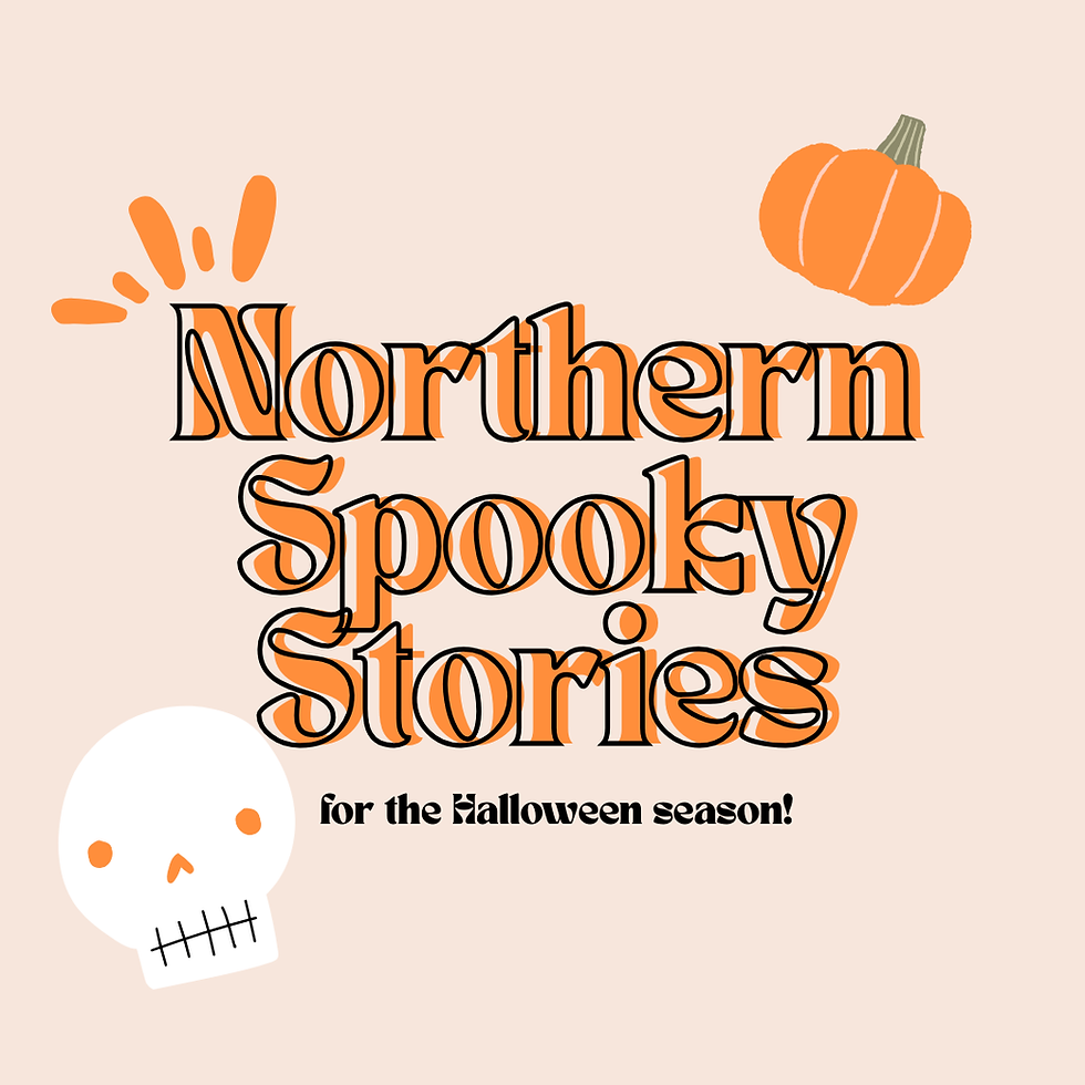 Northern Spooky Stories for the Halloween Season 