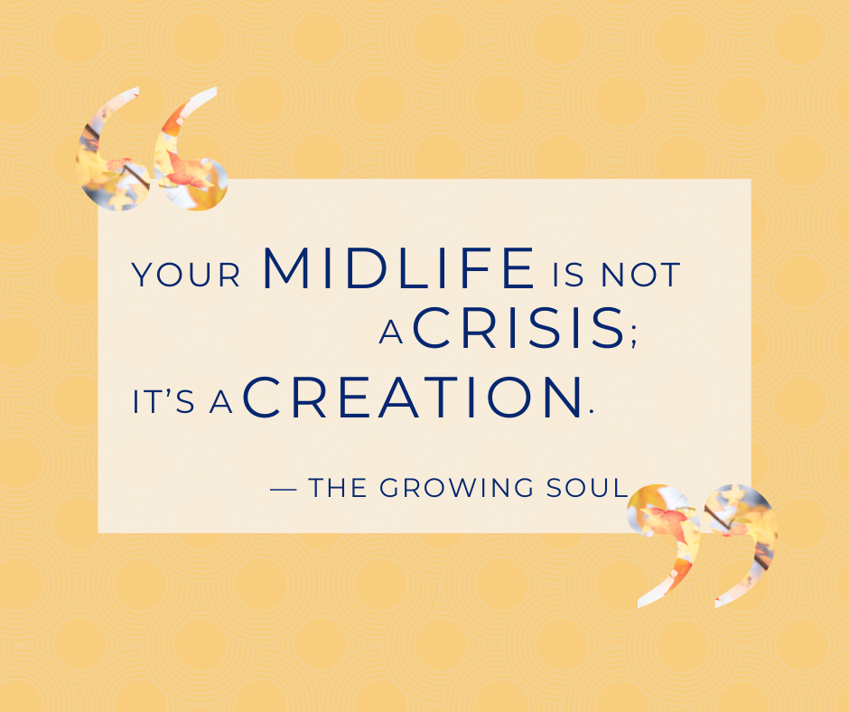 Quote graphic: Midlife isn't a crisis, it's a creation!