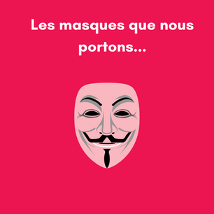 Les masques que nous portons...