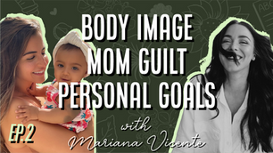 Ep 2 | Mariana Vicente: Body image, personal goals, mom guilt, and more…