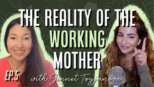 Ep 5 | The Reality of the Working Mother with Jennet Toyjanova
