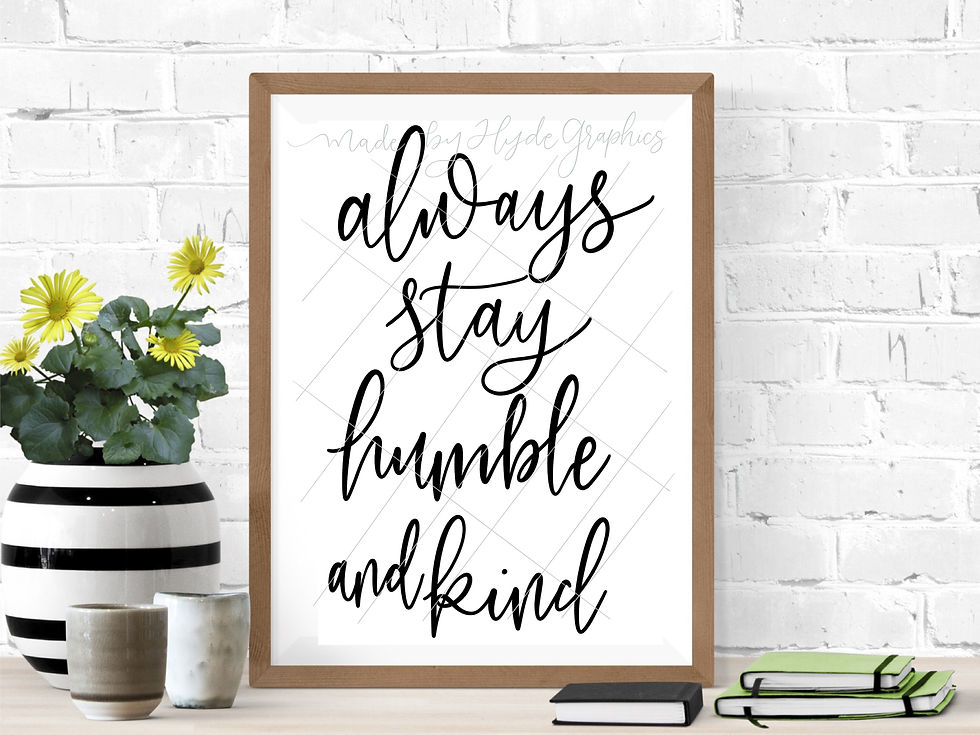 Always Stay Humble and Kind digital file