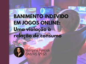 BANIMENTO INDEVIDO EM JOGOS ONLINE: quais são os seus direitos como consumidor