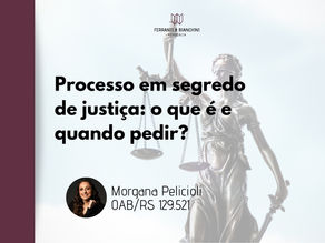 Processo em segredo de justiça: o que é e quando pedir?