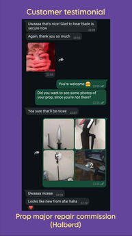 A screenshot of a conversation between Qiqi's Cosplay Medics and a client who commissioned us to repair her Halberd prop. Client: "Uwaaaa that's nice! Glad to hear blade is secure now. Again, thank you so much. *gif of a dancing kitten*"
QCM: "You're welcome *hug emoji* Did you want to see some photos of your prop, since you're not there?"
Client: "Yea sure that'll be nicee"
QCM: *sends 5 photos of the repaired prop*
Client: "Uwaaaa niceee, looks like new from afar haha"
