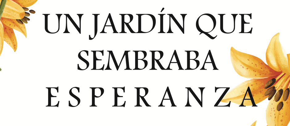 Un jardín que sembraba esperanza (SONORA: Capítulo 2)