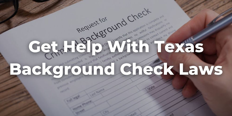 Worried About a Criminal Record and an Employer Running Background Checks? We Can Help Navigate Texas Background Check Laws