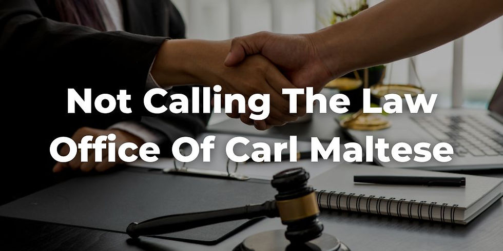 Not Calling the Law Office of Carl Maltese