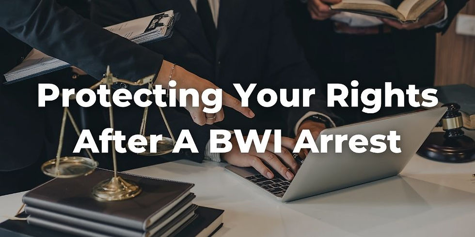 Protecting Your Rights After a BWI Arrest