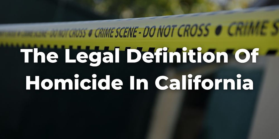 The Legal Definition of Homicide in California