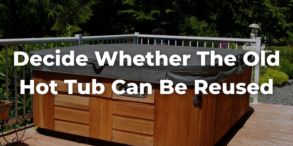 Decide Whether the Old Hot Tub Can Be Reused