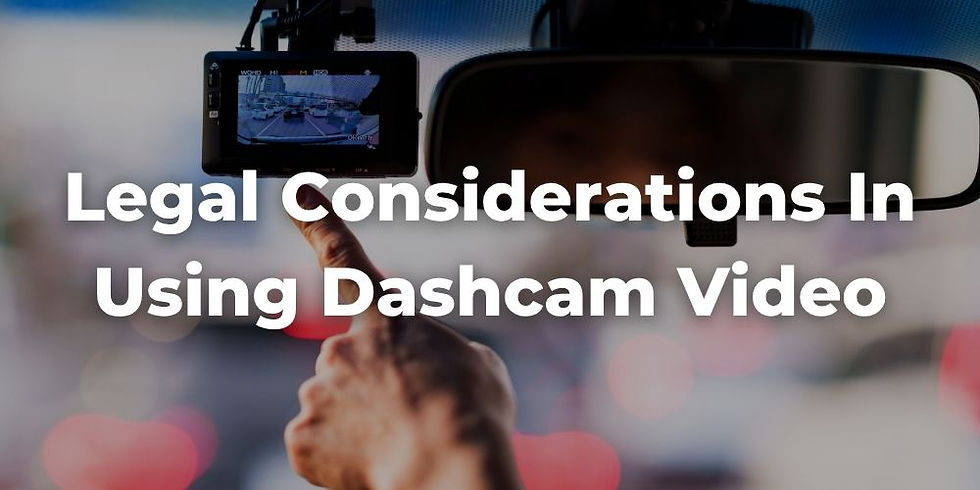 Legal Considerations in Using Dashcam Video