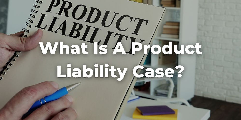 What is a Product Liability Case?