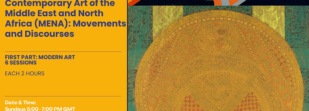 CISTA ARTS is pleased to host a special online course on Art History Modern and Contemporary Art of the Middle East and North Africa (MENA): Movements and Discourses Dr Hamid Keshmirshekan
