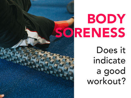 Body soreness – Does it indicate a good workout? Can we continue to exercise with it?