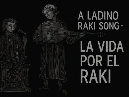 Bir Ladino (Yahudi İspanyolcası) Rakı Şarkısı - La Vida Por El Raki