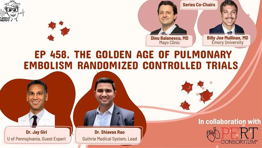 The Golden Age of Pulmonary Embolism Randomized Controlled Trials with Dr. Jay Giri, Dr. Shiavax Rao, Dr. Dinu Balanescu, Dr. Billy Joe Mullinax on the BackTable CardioNerds Podcast