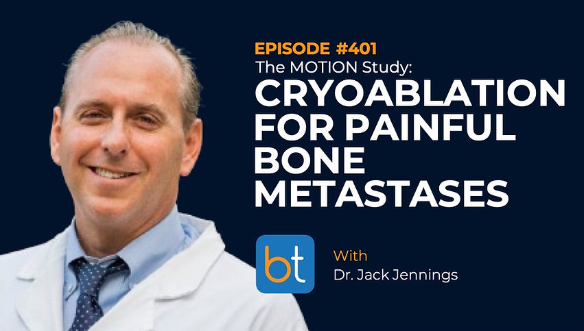 The MOTION Study: Cryoablation for Painful Bone Metastases with Dr. Jack Jennings, Dr. Jacob Fleming on the BackTable VI Podcast
