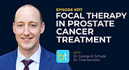 Focal Therapy in Prostate Cancer Treatment with Dr. George R. Schade, Dr. Tiwa Akinsola on the BackTable Urology Podcast