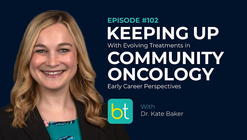 Community Oncology: Keeping Up with Evolving Treatments in Early Career with Dr. Kate Baker, Anish Parikh on the BackTable Industry Podcast
