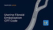 Uterine Fibroid Embolization CPT Code
