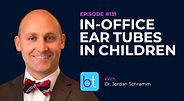 In-Office Ear Tubes in Children with Dr. Jordan Schramm on the BackTable ENT Podcast