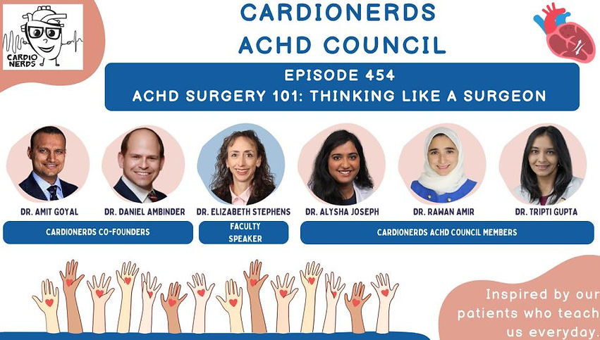 ACHD Surgery 101: Thinking Like a Surgeon with Dr. Elizabeth Stephens, Dr. Rawan Amir, Dr. Tripti Gupta, Dr. Alysha Joseph on the BackTable CardioNerds Podcast