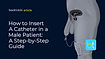 How to Insert a Catheter in a Male Patient: a Step-by-Step Guide