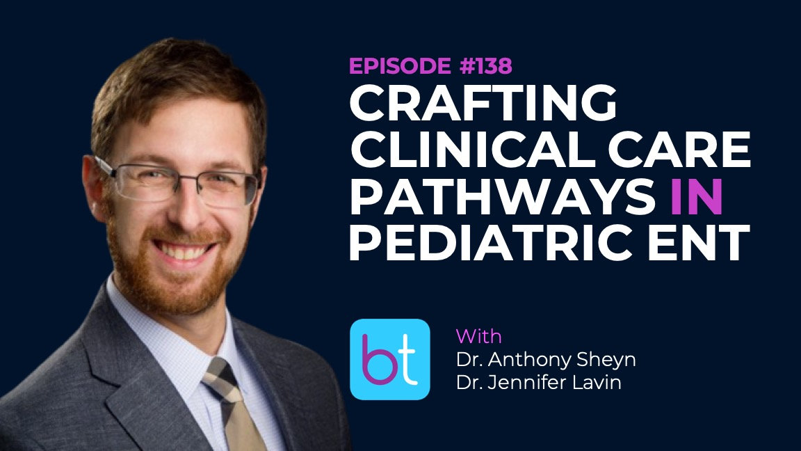 Crafting Clinical Care Pathways in Pediatric ENT BackTable ENT Podcast