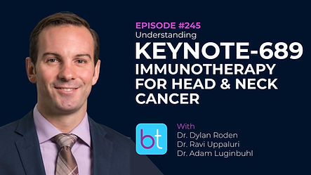 Understanding Keynote-689: Immunotherapy for Head & Neck Cancer with Dr. Dylan Roden, Dr. Ravi Uppaluri and Dr. Adam Luginbuhl on the BackTable ENT Podcast