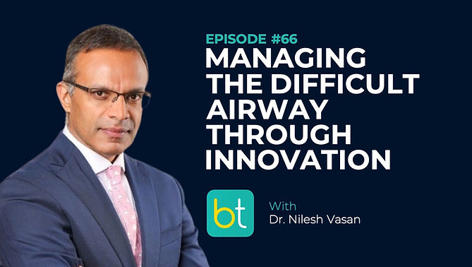 Managing the Difficult Airway Through Innovation: The Adroit Surgical Story with Dr. Nilesh Vasan on the BackTable Industry Podcast)