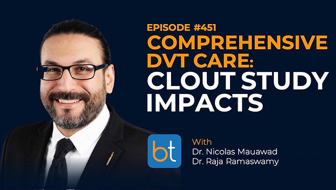 Comprehensive DVT Care: CLOUT Study Impacts with Dr. Nicolas Mouawad and Dr. Raja Ramaswamy on the BackTable VI Podcast