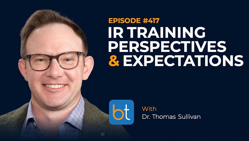 IR Training: Perspectives & Expectations with Dr. Thomas Sullivan, Dr. Aaron Fritts on the BackTable VI Podcast