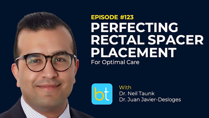 Perfecting Rectal Spacer Placement for Optimal Care with Dr. Neil Taunk on the BackTable Urology Podcast)