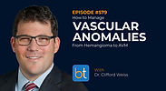 How to Manage Vascular Anomalies: From Hemangioma to AVM with Dr. Clifford Weiss on the BackTable VI Podcast