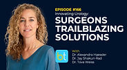 Innovating Urology: Surgeons Trailblazing Solutions with Dr. Alexandra Haessler, Dr. Jay Shakuri-Rad, and Dr. Tova Weiss on the BackTable Urology Podcast
