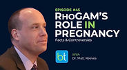 RhoGAM’s Role in Pregnancy: Facts & Controversies with Dr. Matt Reeves on the BackTable OBGYN Podcast