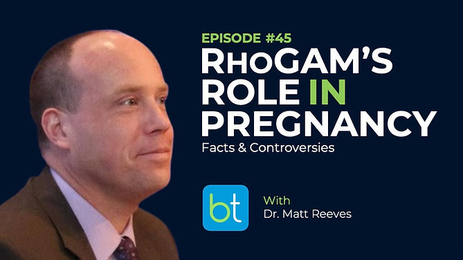 RhoGAM’s Role in Pregnancy: Facts & Controversies with Dr. Matt Reeves on the BackTable OBGYN Podcast
