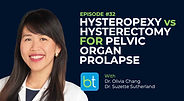 Hysteropexy vs Hysterectomy for Pelvic Organ Prolapse with Dr. Olivia Chang on the BackTable OBGYN Podcast