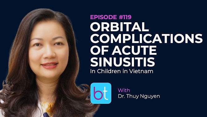Orbital Complications of Acute Sinusitis in Children in Vietnam with Dr. Thuy Nguyen on the BackTable ENT Podcast)