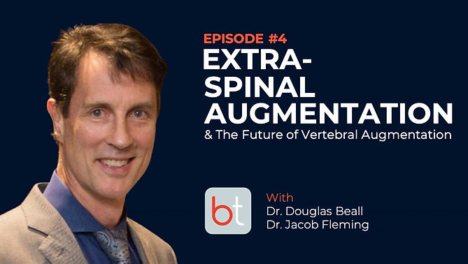 Extraspinal Augmentation and the Future of Vertebral Augmentation with Dr. Douglas Beall on the BackTable MSK Podcast)