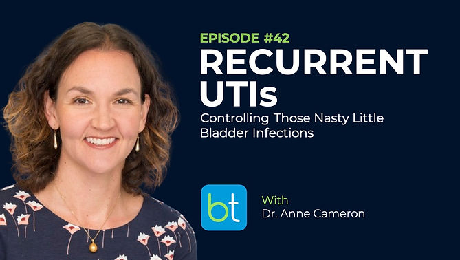 Recurrent UTIs: Controlling Those Nasty Little Bladder Infections with Dr. Anne Cameron on the BackTable OBGYN Podcast)
