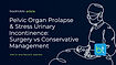 Pelvic Organ Prolapse & Stress Urinary Incontinence