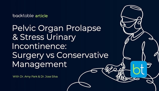 Pelvic Organ Prolapse & Stress Urinary Incontinence: Surgery vs Conservative Management