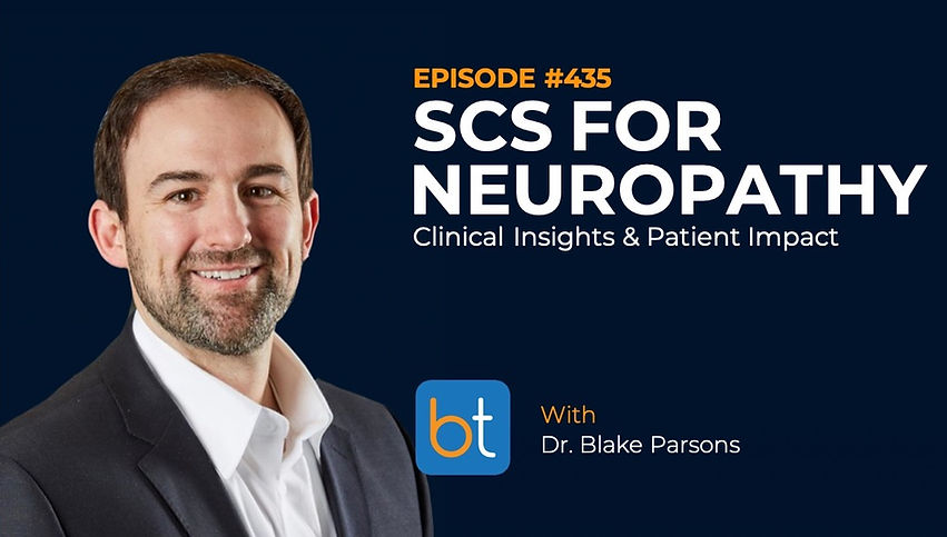 SCS for Neuropathy: Clinical Insights & Patient Impact with Dr. Blake Parsons, Dr. Dana Dunleavy on the BackTable VI Podcast