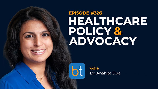 Healthcare Policy and Advocacy with Dr. Anahita Dua on the BackTable VI Podcast)