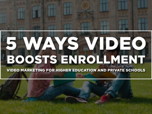 5 Ways Video Boosts Enrollment: Video Marketing for Higher Education and Private Schools